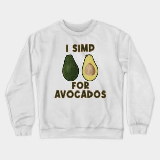 I simp for avacados Crewneck Sweatshirt